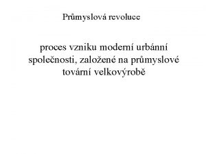 Prmyslov revoluce proces vzniku modern urbnn spolenosti zaloen