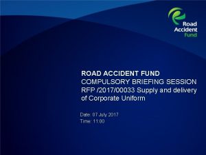 ROAD ACCIDENT FUND COMPULSORY BRIEFING SESSION RFP 201700033