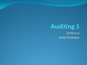 Auditing 1 Lecture 9 Audit Evidence Audit Evidence
