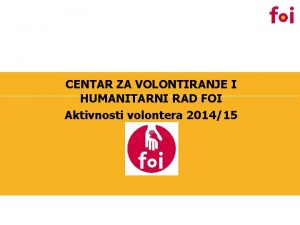 CENTAR ZA VOLONTIRANJE I HUMANITARNI RAD FOI Aktivnosti