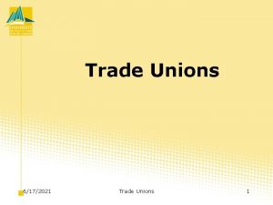 Trade Unions 6172021 Trade Unions 1 Trade Unions
