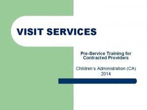 VISIT SERVICES PreService Training for Contracted Providers Childrens