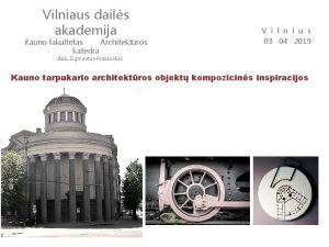 Vilniaus dails akademija Kauno fakultetas Architektros katedra V