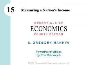 15 Measuring a Nations Income ESSENTIALS OF FOURTH