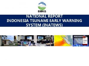 NATIONAL REPORT INDONESIA TSUNAMI EARLY WARNING SYSTEM INATEWS