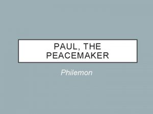 PAUL THE PEACEMAKER Philemon PAUL THE PEACEMAKER He