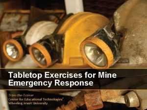 Tabletop Exercises for Mine Emergency Response TraintheTrainer Center