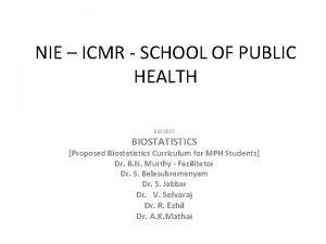 NIE ICMR SCHOOL OF PUBLIC HEALTH BIO2010 BIOSTATISTICS