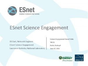 ESnet Science Engagement Eli Dart Network Engineer Science