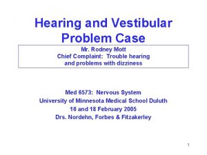 Hearing and Vestibular Problem Case Mr Rodney Mott