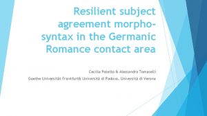 Resilient subject agreement morphosyntax in the Germanic Romance