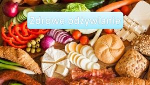 Zdrowe odywianie Prawidowe ywienie jest jednym z najwaniejszych