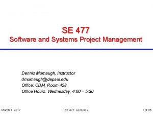 SE 477 Software and Systems Project Management Dennis