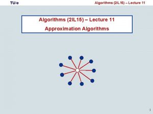 TUe Algorithms 2 IL 15 Lecture 11 Approximation