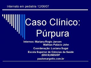 Internato em pediatria 120607 Caso Clnico Prpura Internos