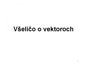 Velio o vektoroch 1 Poznamenajme e my tu