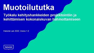 Muotoilututka Tykalu kehityshankkeiden projektointiin ja kehittmisen kokonaiskuvan hahmottamiseen