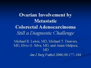 Ovarian Involvement by Metastatic Colorectal Adenocarcinoma Still a