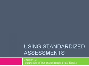 USING STANDARDIZED ASSESSMENTS Chapter 10 Making Sense Out