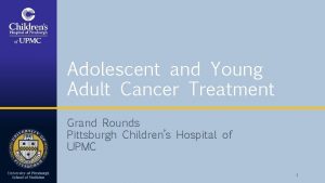 Adolescent and Young Adult Cancer Treatment Grand Rounds