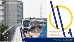 KEMENTERIAN PERHUBUNGAN REPUBLIK INDONESIA DIREKTORAT JENDERAL PERKERETAAPIAN BALAI