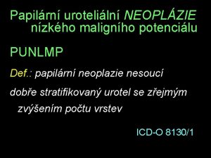 Papilrn uroteliln NEOPLZIE nzkho malignho potencilu PUNLMP Def