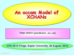 An occam Model of XCHANs Peter Welch phwkent