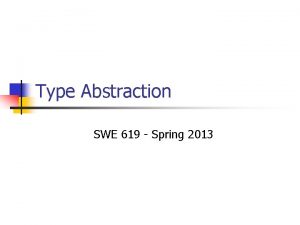 Type Abstraction SWE 619 Spring 2013 Substitution Principle