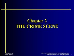 Chapter 2 THE CRIME SCENE Criminalistics 10 e