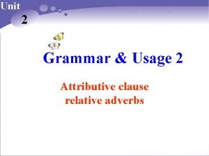 Unit 2 Grammar Usage 2 Attributive clause relative