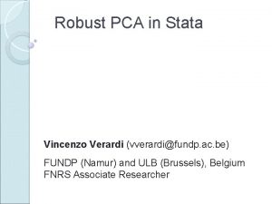 Robust PCA in Stata Vincenzo Verardi vverardifundp ac