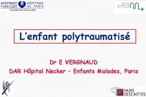 Lenfant polytraumatis Dr E VERGNAUD DAR Hpital Necker
