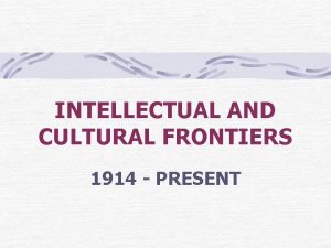 INTELLECTUAL AND CULTURAL FRONTIERS 1914 PRESENT POSTWAR PESSIMISM