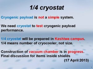 14 cryostat Cryogenic payload is not a simple