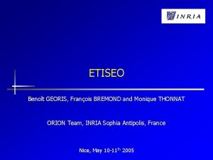 ETISEO Benot GEORIS Franois BREMOND and Monique THONNAT