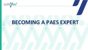 BECOMING A PAES EXPERT In the last session