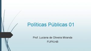 Polticas Pblicas 01 Prof Luciana de Oliveira Miranda