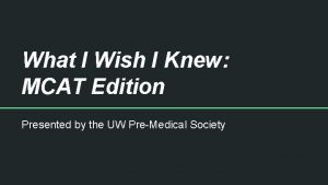 What I Wish I Knew MCAT Edition Presented