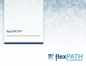 flex PATH Simplifying the PATH to saving for