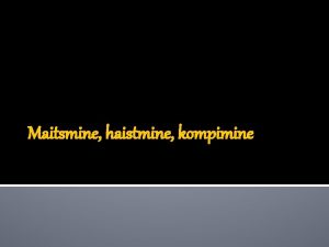 Maitsmine haistmine kompimine MAITSEELUND KEEL v Maitsmine on