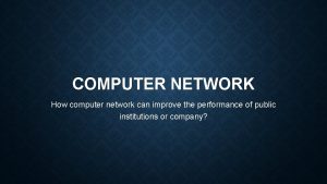 COMPUTER NETWORK How computer network can improve the