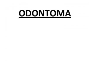 ODONTOMA the most common types of odontogenic tumors