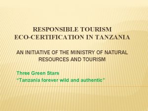 RESPONSIBLE TOURISM ECOCERTIFICATION IN TANZANIA AN INITIATIVE OF