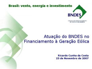 Brasil vento energia e investimento Atuao do BNDES