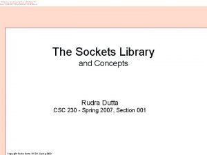 The Sockets Library and Concepts Rudra Dutta CSC