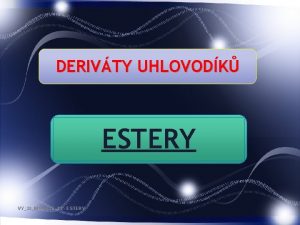 DERIVTY UHLOVODK ESTERY VY32INOVACE15 ESTERY ESTERY Jsou produkty