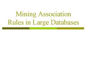 Mining Association Rules in Large Databases Association Rule