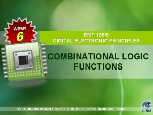 WEEK EMT 1253 DIGITAL ELECTRONIC PRINCIPLES COMBINATIONAL LOGIC