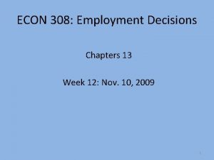 ECON 308 Employment Decisions Chapters 13 Week 12