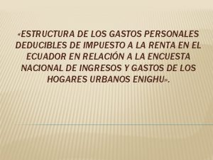 ESTRUCTURA DE LOS GASTOS PERSONALES DEDUCIBLES DE IMPUESTO